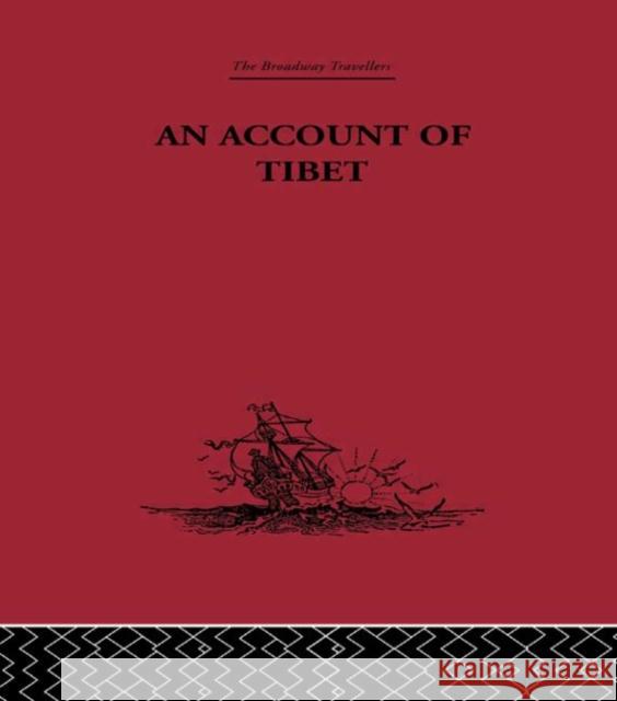 An Account of Tibet : The Travels of Ippolito Desideri of Pistoia, S.J. 1712- 1727 Filippo d 9780415346788 Routledge