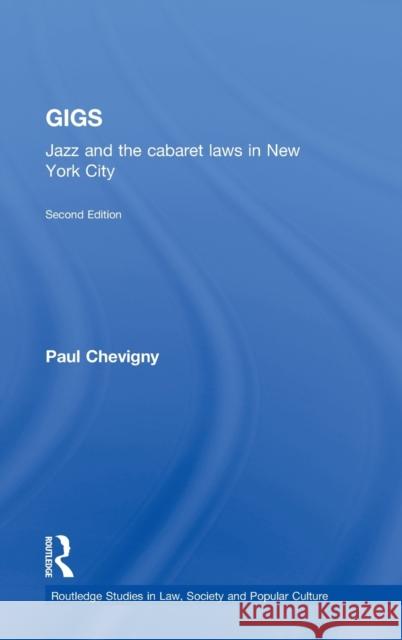 Gigs: Jazz and the Cabaret Laws in New York City Chevigny, Paul 9780415347006 Routledge