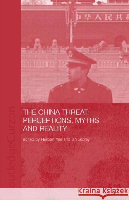 China Threat: Perceptions Myths: Perceptions, Myths and Reality Yee, Herbert 9780415347105 TAYLOR & FRANCIS LTD