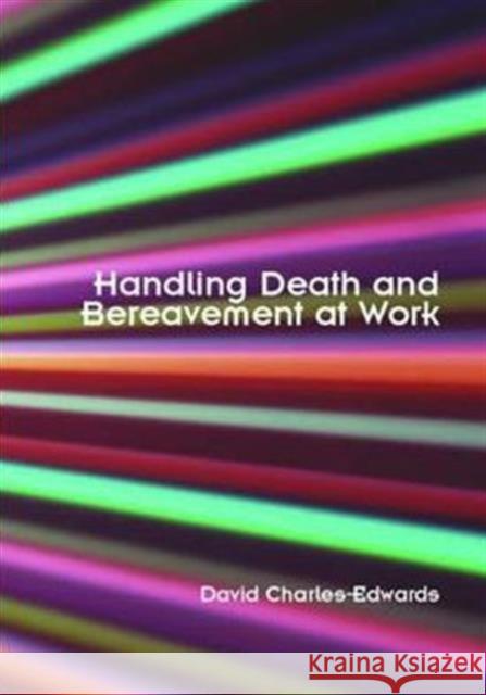 Handling Death and Bereavement at Work David Charles-Edwards 9780415347259