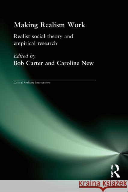 Making Realism Work: Realist Social Theory and Empirical Research Carter, Bob 9780415347716 Taylor & Francis