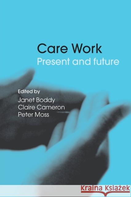 Care Work: Present and Future Boddy, Janet 9780415347730 Routledge