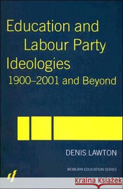 Education and Labour Party Ideologies 1900-2001and Beyond Denis Lawton 9780415347778