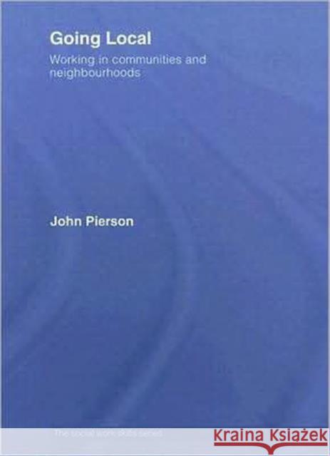 Going Local: Working in Communities and Neighbourhoods Pierson, John 9780415347808