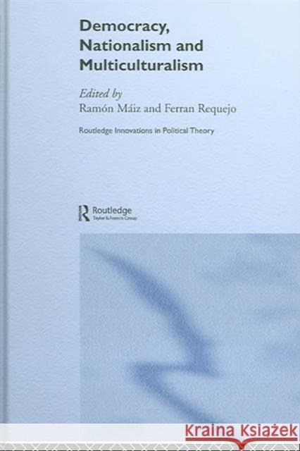 Democracy, Nationalism and Multiculturalism Ramon Mai Ferran Requejo Ramon Maiz 9780415347853 Routledge