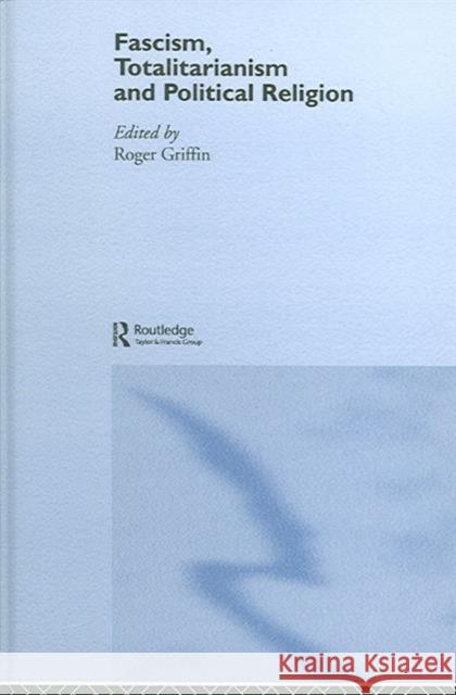 Fascism, Totalitarianism and Political Religion Roger Griffin 9780415347938