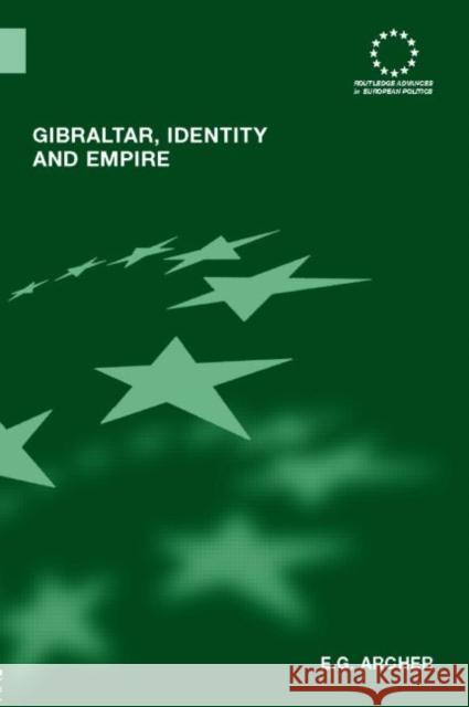 Gibraltar, Identity and Empire Edward G. Archer 9780415347969