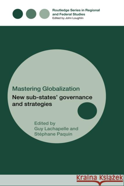 Mastering Globalization: New Sub-States' Governance and Strategies Paquin, Stéphane 9780415347983 Routledge