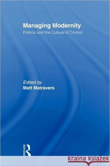 Managing Modernity: Politics and the Culture of Control Matravers, Matt 9780415348058