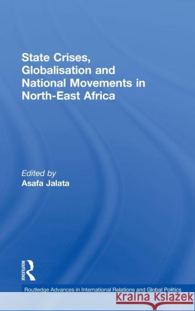 State Crises, Globalisation and National Movements in North-East Africa: The Horn's Dilemma Jalata, Asafa 9780415348102 Routledge