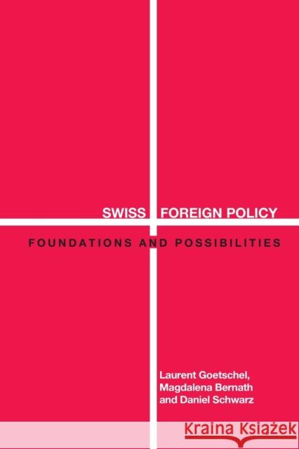 Swiss Foreign Policy: Foundations and Possibilities Bernath, Magdalena 9780415348133 Routledge