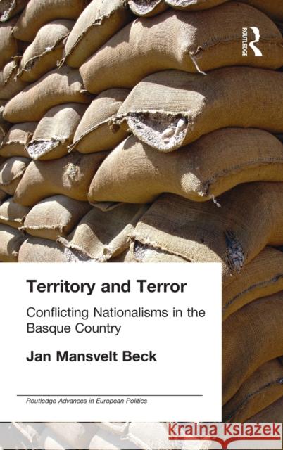 Territory and Terror: Conflicting Nationalisms in the Basque Country Mansvelt Beck, Jan 9780415348140 Routledge