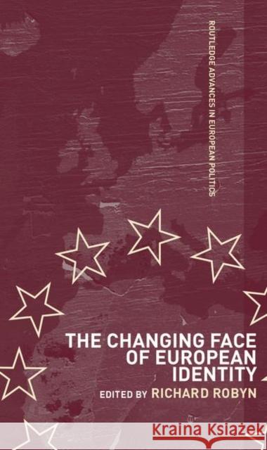 The Changing Face of European Identity : A Seven-Nation Study of (Supra)National Attachments Richard Robyn 9780415348157 Routledge