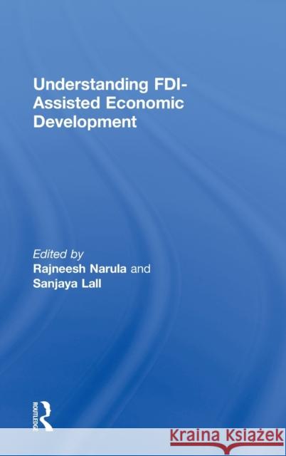 Understanding FDI-Assisted Economic Development Sanjaya Lall Rajneesh Narula 9780415348164 Routledge
