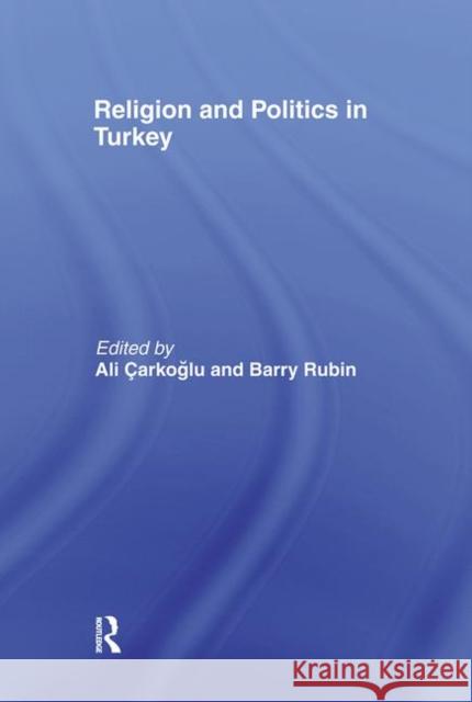 Religion and Politics in Turkey Ali Carkoglu Barry Rubin 9780415348317 Routledge
