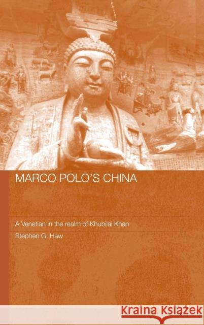 Marco Polo's China: A Venetian in the Realm of Khubilai Khan Haw, Stephen G. 9780415348508 Routledge