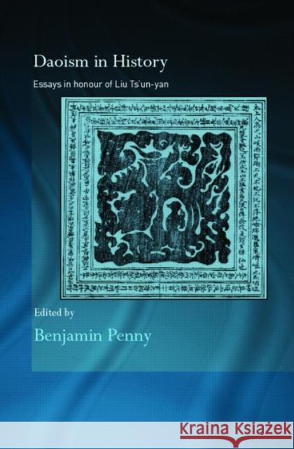 Daoism in History : Essays in Honour of Liu Ts'un-yan Benjamin Penny 9780415348522 