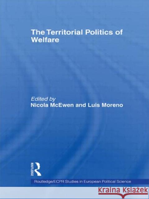 The Territorial Politics of Welfare Nicola McEwen Luis Moreno Nicola McEwen 9780415348591 Routledge