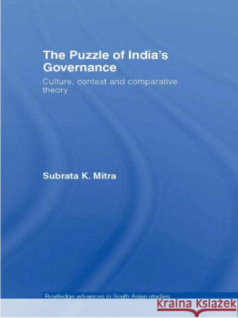 The Puzzle of India's Governance: Culture, Context and Comparative Theory Mitra, Subrata K. 9780415348614 Routledge