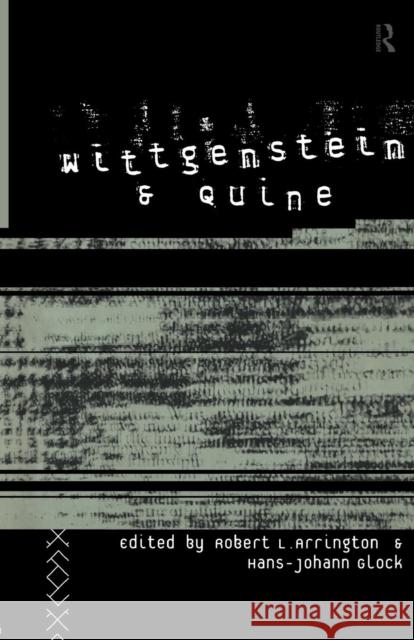 Wittgenstein and Quine Robert L. Arrington Hans-Johann Glock 9780415349048