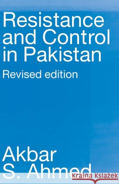 Resistance and Control in Pakistan Akbar S. Ahmed S. Ahme 9780415349116 Routledge