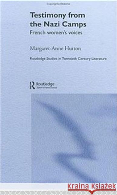 Testimony from the Nazi Camps: French Women's Voices Hutton, Margaret Anne 9780415349338 Routledge