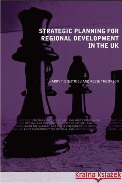 Strategic Planning for Regional Development in the UK Hary Dimitriou Harry Dimitriou Robin Thompson 9780415349376 Routledge