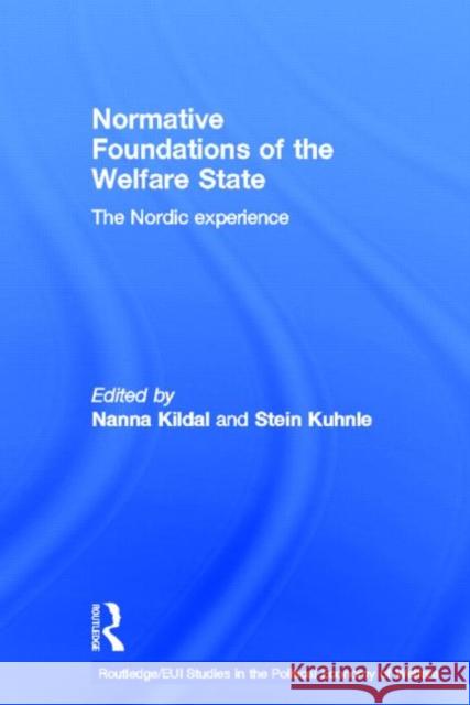 Normative Foundations of the Welfare State : The Nordic Experience Nanna Kildal Stein Kuhnle 9780415349437 Routledge