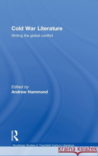 Cold War Literature : Writing the Global Conflict Andrew Hammond 9780415349482 