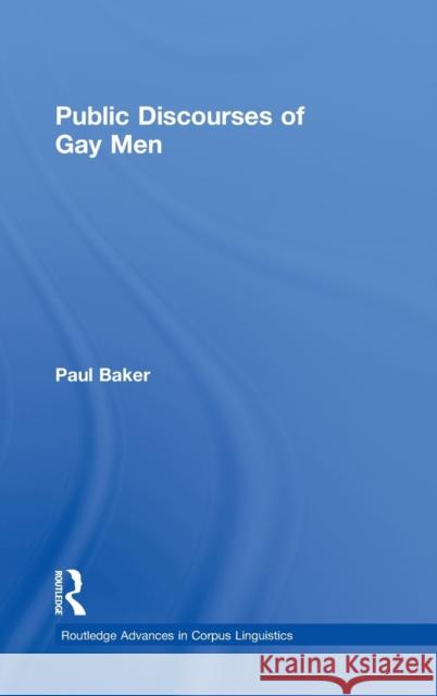 Public Discourses of Gay Men Paul Baker Baker Paul 9780415349734 Routledge