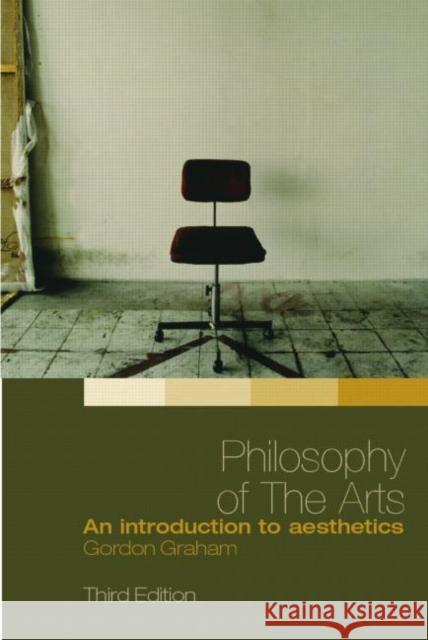 Philosophy of the Arts: An Introduction to Aesthetics Graham, Gordon 9780415349796 Routledge