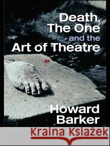 Death, the One and the Art of Theatre Howard Barker Barker Howard 9780415349864 Routledge