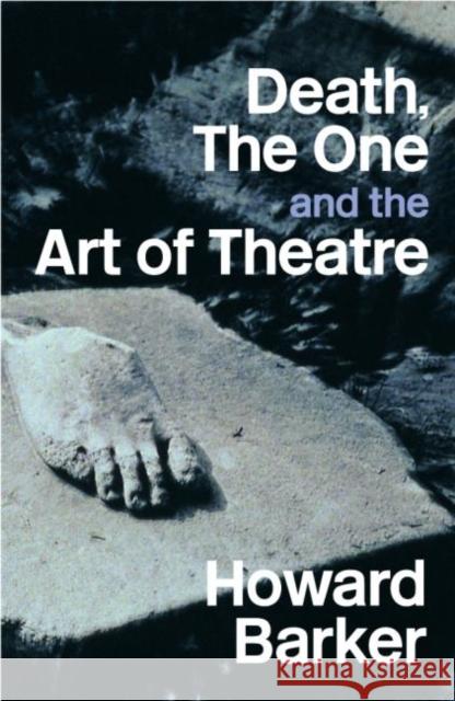 Death, the One and the Art of Theatre Barker, Howard 9780415349871 Routledge