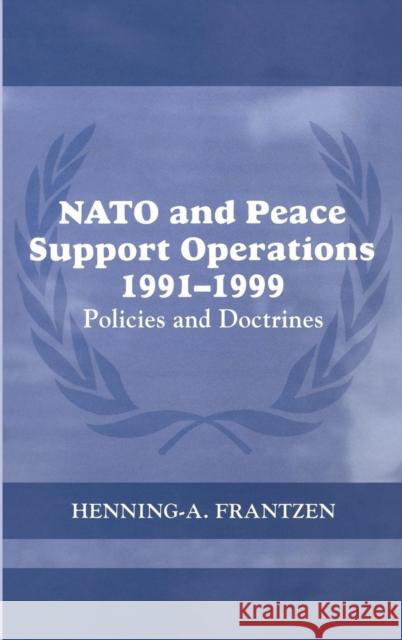 NATO and Peace Support Operations, 1991-1999: Policies and Doctrines Frantzen, Henning 9780415349963 Routledge