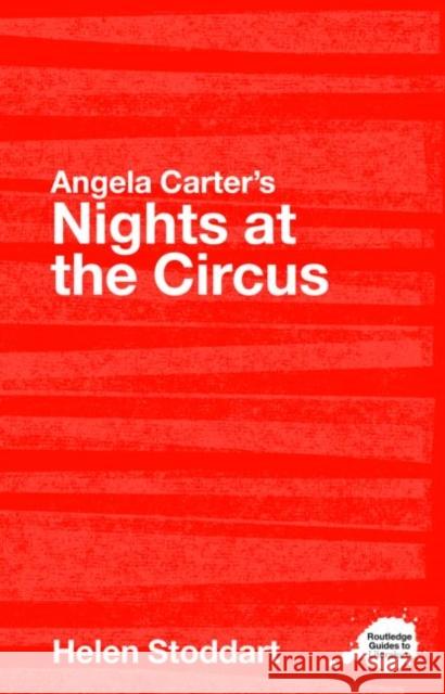 Angela Carter's Nights at the Circus: A Routledge Study Guide Stoddart, Helen 9780415350129