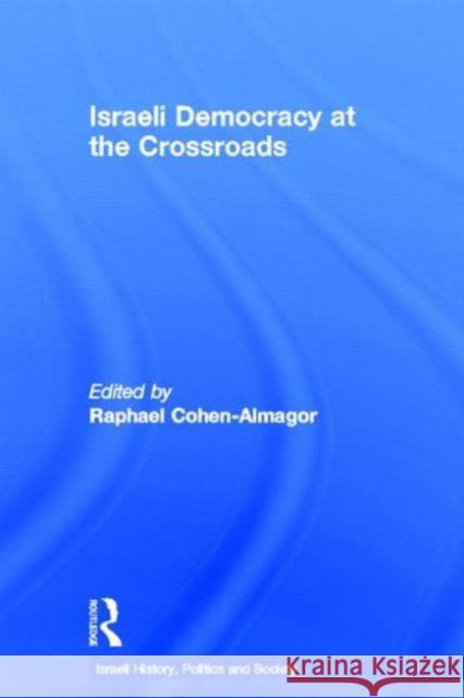 Israeli Democracy at the Crossroads Raphael Cohen-Almagor 9780415350235