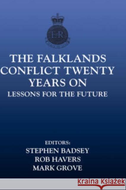 The Falklands Conflict Twenty Years On: Lessons for the Future Badsey, Stephen 9780415350297 Frank Cass Publishers