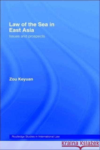 Law of the Sea in East Asia: Issues and Prospects Zou, Keyuan 9780415350747 Routledge Chapman & Hall