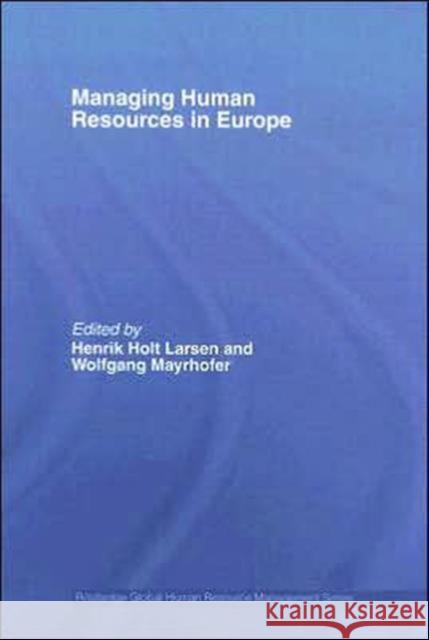 Managing Human Resources in Europe : A Thematic Approach Henrik Holt Larsen Wolfgang Mayrhofer 9780415351003 Routledge