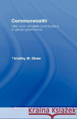 Commonwealth: Inter- And Non-State Contributions to Global Governance Timothy M. Shaw   9780415351201
