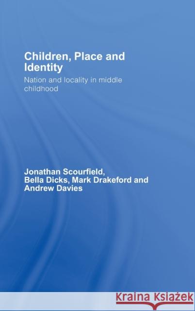 Children, Place and Identity: Nation and Locality in Middle Childhood Scourfield, Jonathan 9780415351263 Routledge