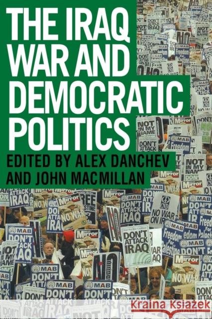The Iraq War and Democratic Politics Alex Danchev John MacMillan 9780415351485 Routledge