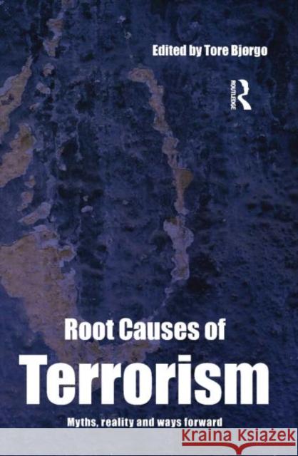 Root Causes of Terrorism: Myths, Reality and Ways Forward Bjørgo, Tore 9780415351508 0