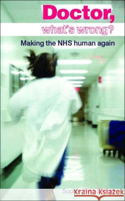 Doctor, What's Wrong?: Making the Nhs Human Again Petit-Zeman, Sophie 9780415351553 Routledge