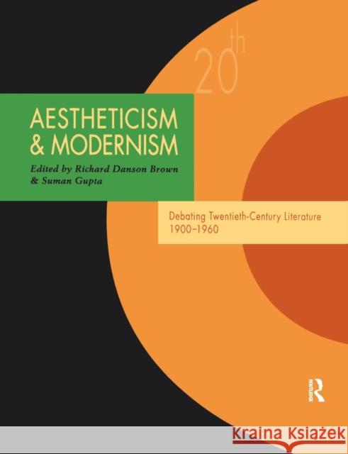 Aestheticism and Modernism: Debating Twentieth-Century Literature 1900-1960 Brown, Richard Danson 9780415351683 Routledge