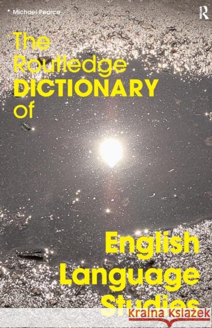 The Routledge Dictionary of English Language Studies Michael Pearce 9780415351720