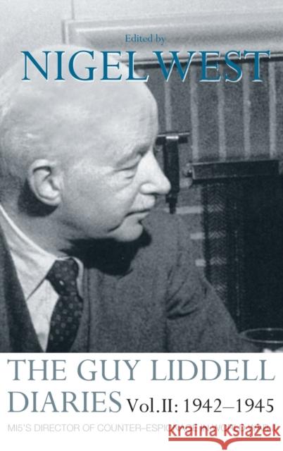 The Guy Liddell Diaries Vol.II: 1942-1945: MI5's Director of Counter-Espionage in World War II West, Nigel 9780415352154 Routledge