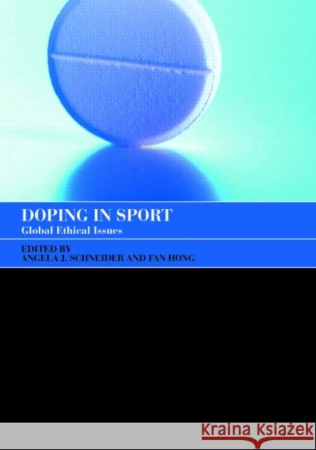 Doping in Sport: Global Ethical Issues Schneider, Angela J. 9780415352239 0