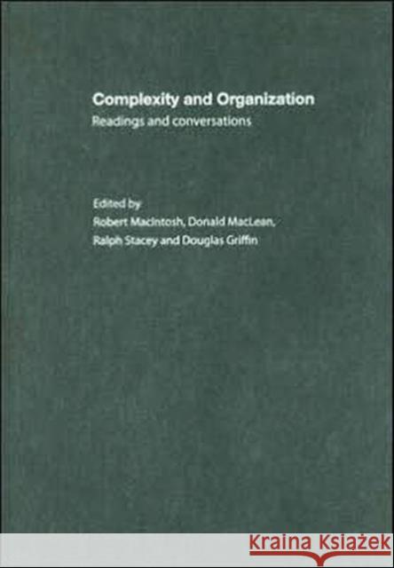 Complexity and Organization : Readings and Conversations Robert Macintosh Donald MacLean Ralph Stacey 9780415352406 Routledge
