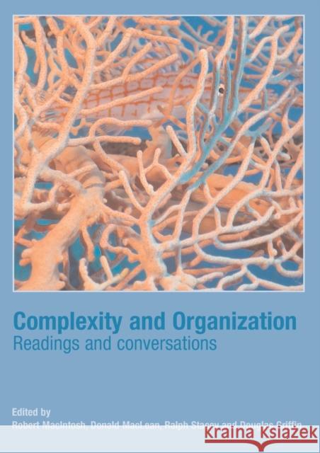 Complexity and Organization: Readings and Conversations Macintosh, Robert 9780415352413 Routledge